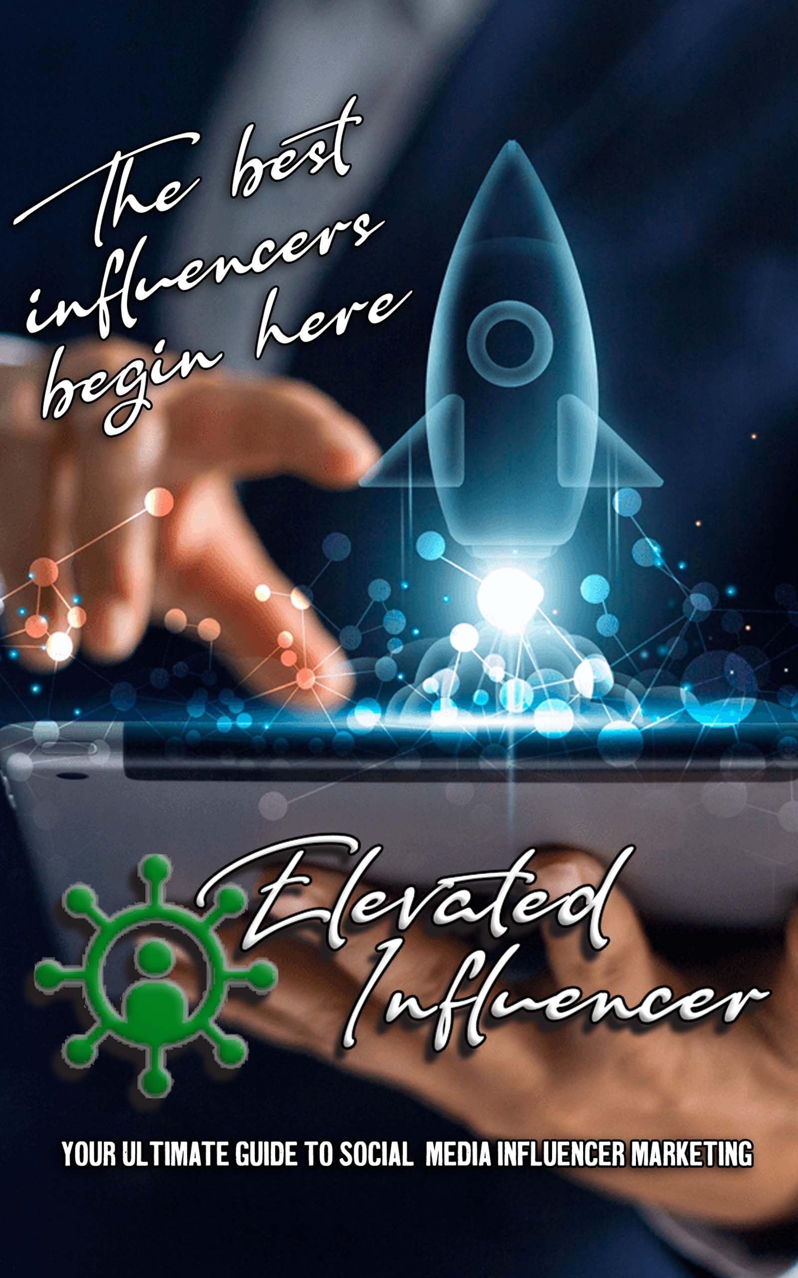 The Ultimate Guide To Social Media Influencer Marketing (Elevated Influencer Series)