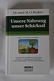 Unsere Nahrung - unser Schicksal: Alles über Ursachen, Verhütung und Heilbarkeit ernährungsbedingter Zivilisationskrankheiten (Aus der Sprechstunde)