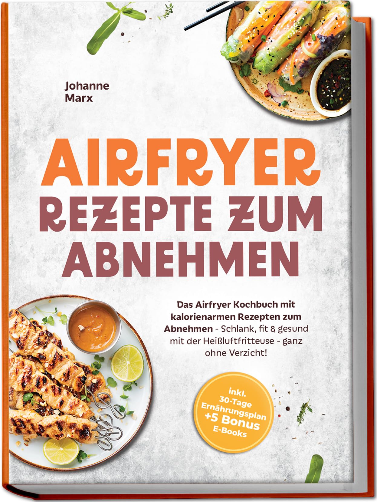 Airfryer Rezepte zum Abnehmen: Das Airfryer Kochbuch mit kalorienarmen Rezepten zum Abnehmen - Schlank, fit & gesund mit der Heißluftfritteuse - ganz ... 30-Tage Ernährungsplan + 5 Bonus E-Books