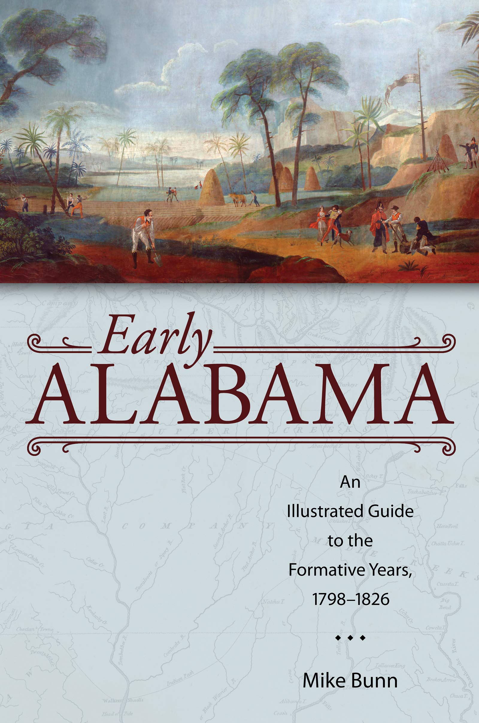 Early Alabama: An Illustrated Guide to the Formative Years, 1798-1826 (Alabama: The Forge of History)