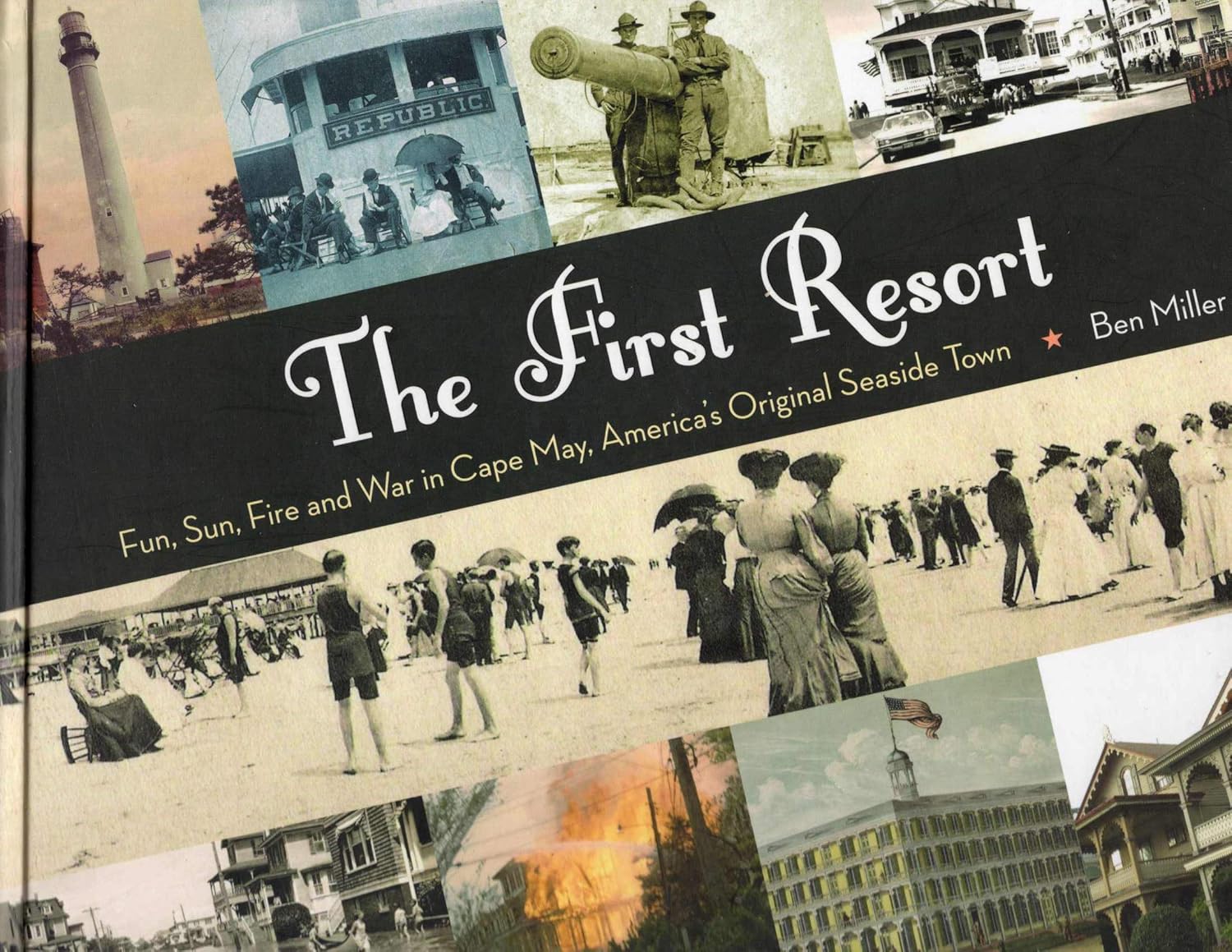 The First Resort: Fun, Sun, Fire and War in Cape May, America's Original Seaside Town      Hardcover – June 1, 2010