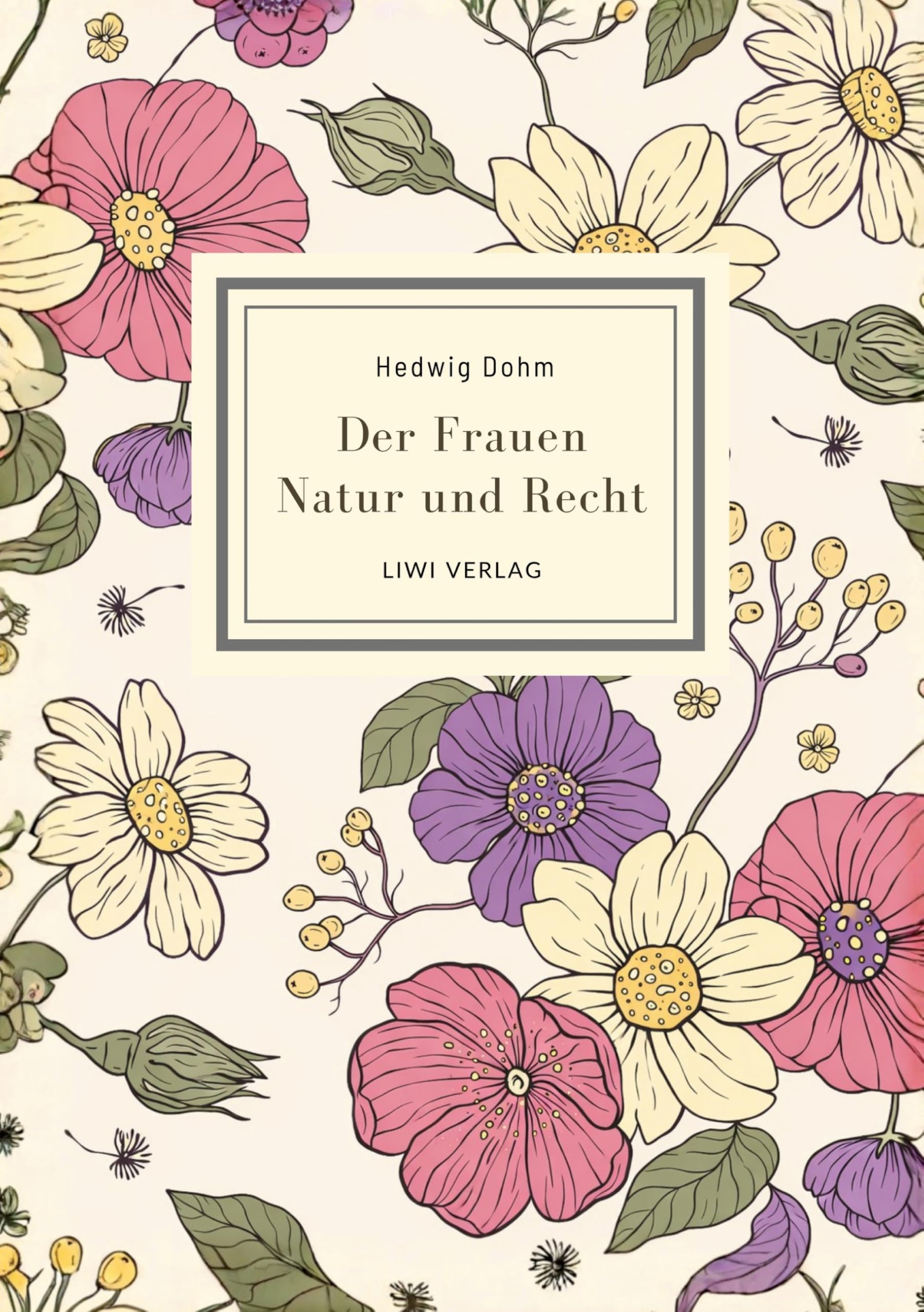 Hedwig Dohm: Der Frauen Natur und Recht. Vollständige Neuausgabe: Zur Frauenfrage. Zwei Abhandlungen über Eigenschaften und Stimmrecht der Frauen