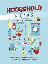 Household Hacks: Shortcuts and Smooth Moves to Cut Your Housekeeping in Half