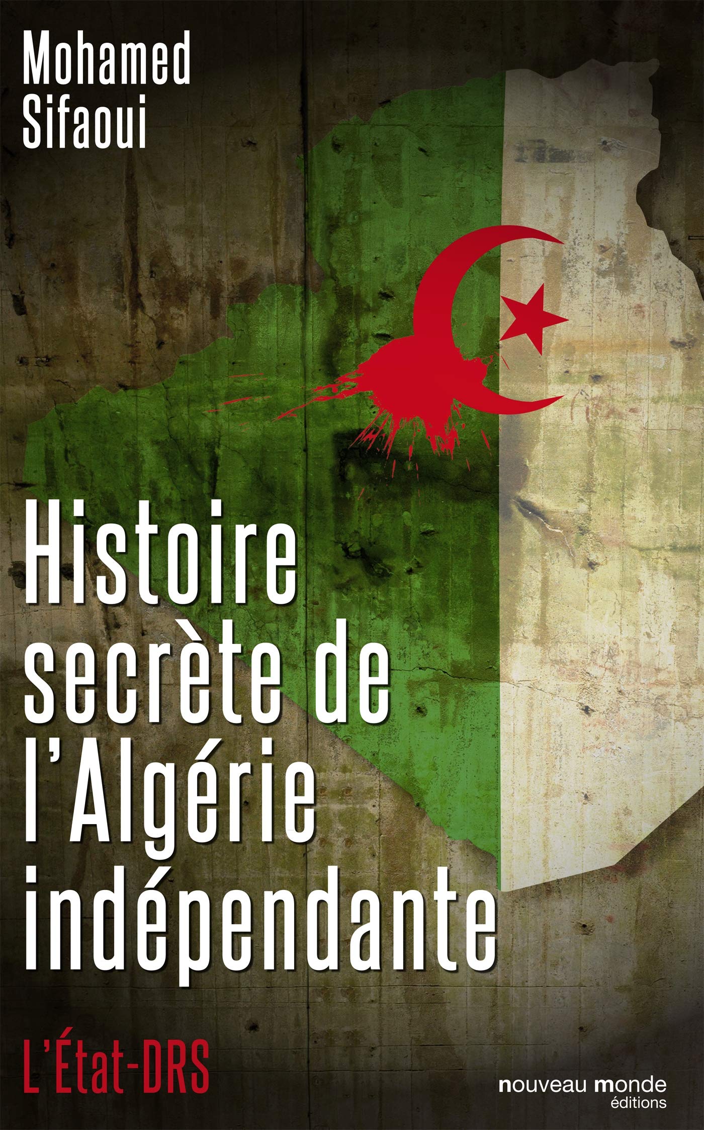 Histoire secrète de l'Algérie indépendante: L'Etat DRS