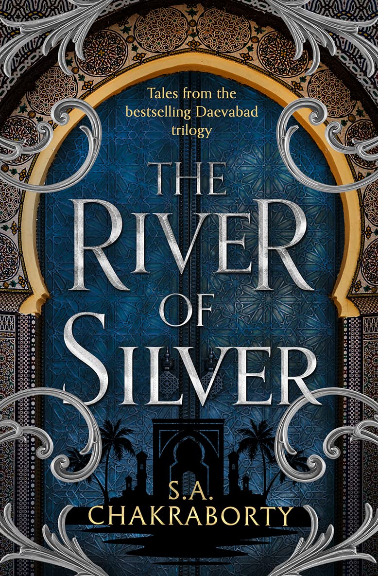The River of Silver: Return to a world of adventure, romance, and magic with these stories from the bestselling and award-winning epic fantasy series: Book 4 (The Daevabad Trilogy)