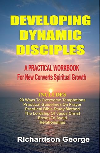 Developing Dynamic Disciples: A PRACTICAL WORKBOOK for New Converts Spiritual