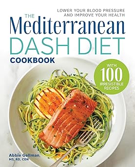 The Mediterranean DASH Diet Cookbook: Lower Your Blood Pressure and