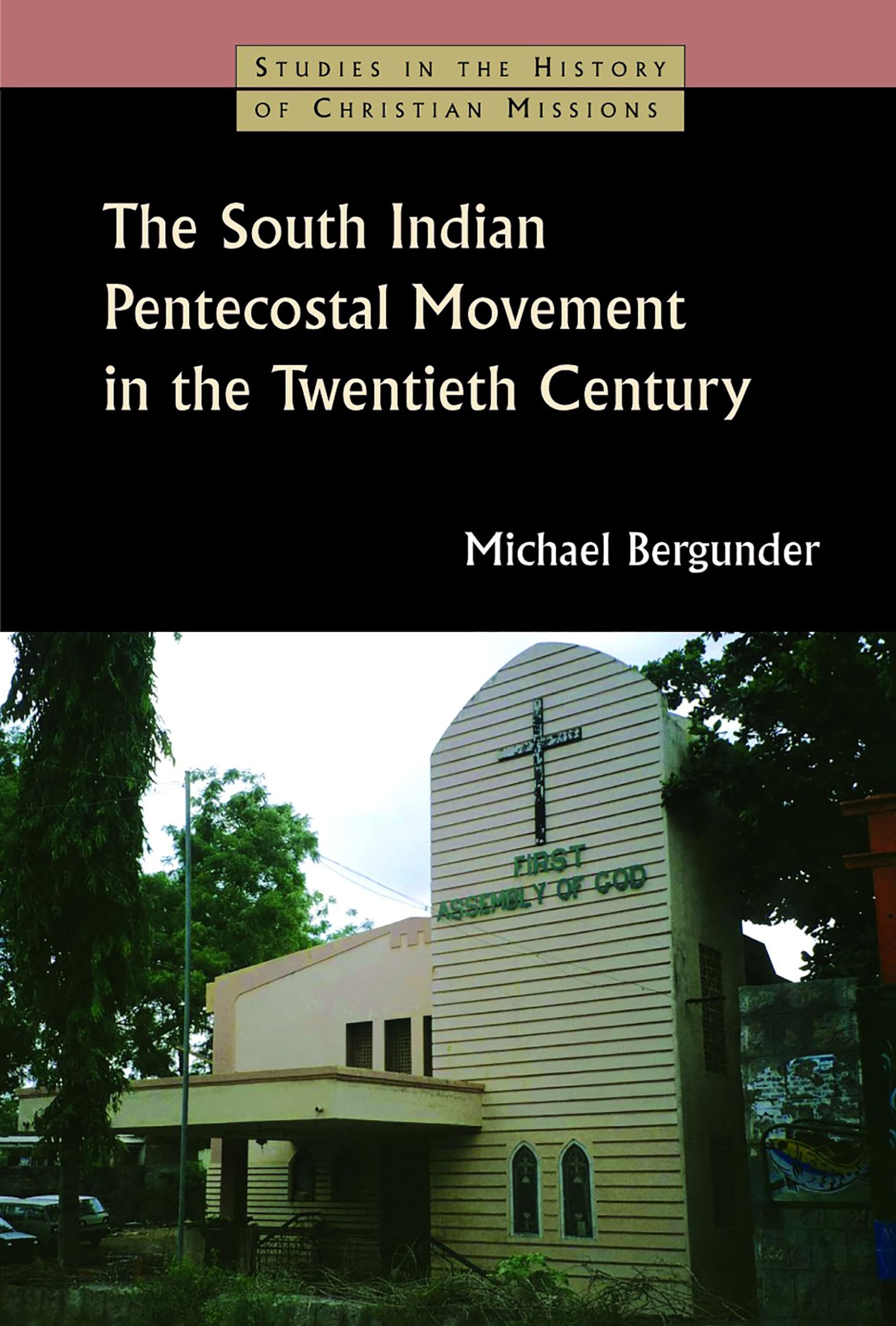 The South Indian Pentecostal Movement in the Twentieth Century (Studies in the History of Christian Missions)