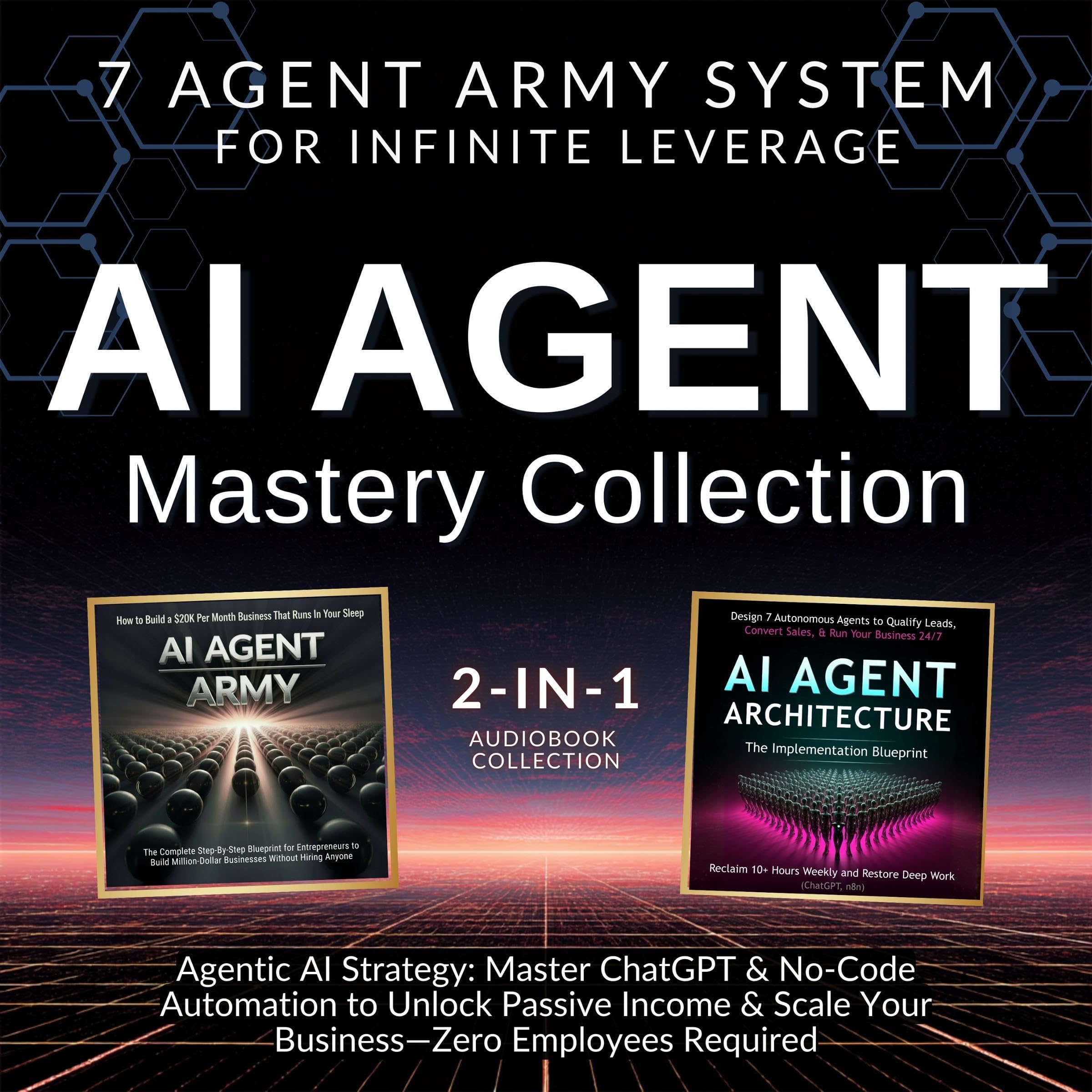 AI Agent Mastery Collection: 7 Agent Army System for Infinite Leverage