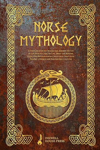 Norse Mythology A Timeless Journey where the Ancient Myths of the North Come to Life. Meet the Heroes, Gods, and Mythological Creatures that have