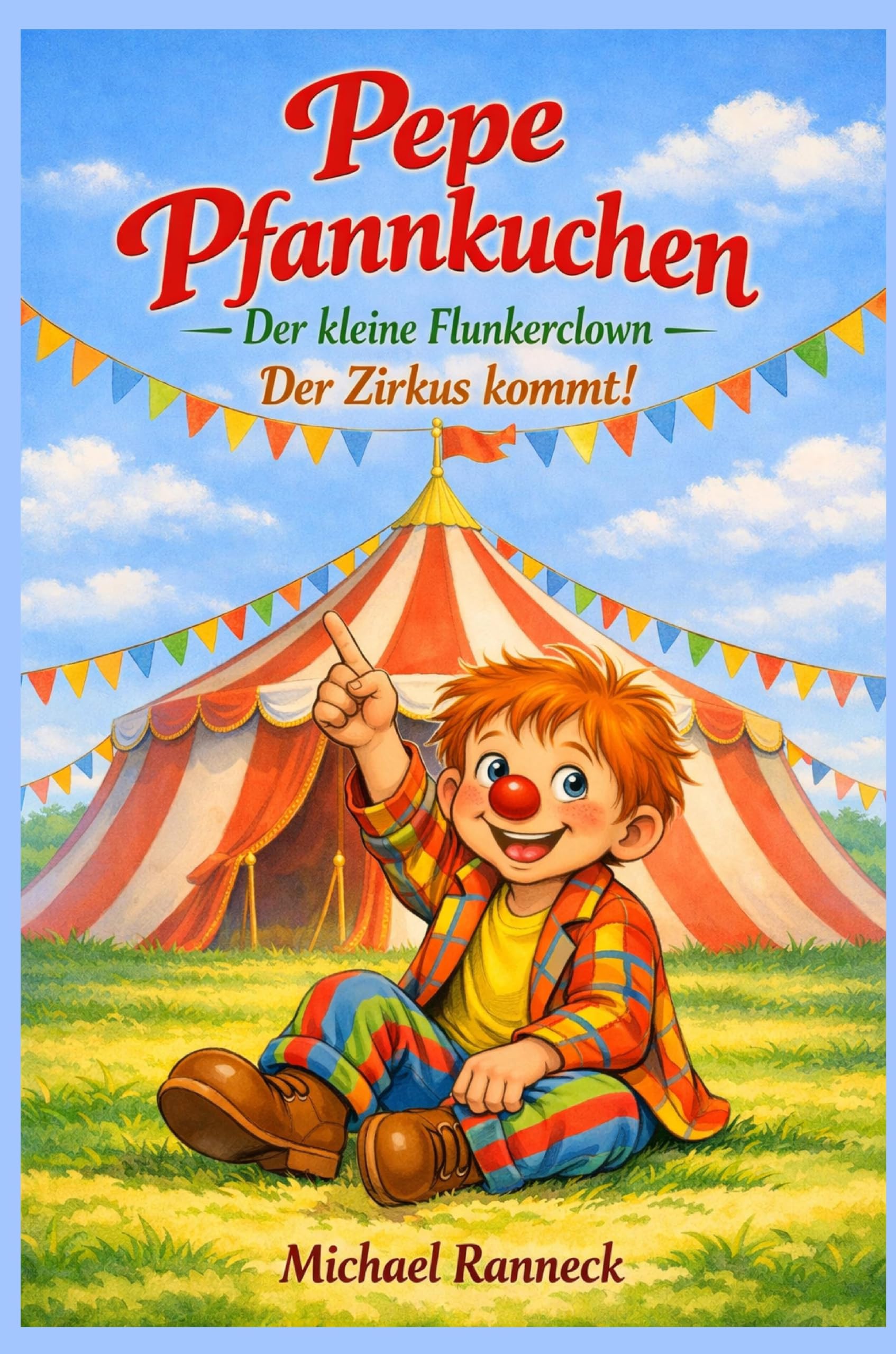 Pepe Pfannkuchen - Der kleine Flunkerclown -: Der Zirkus kommt!