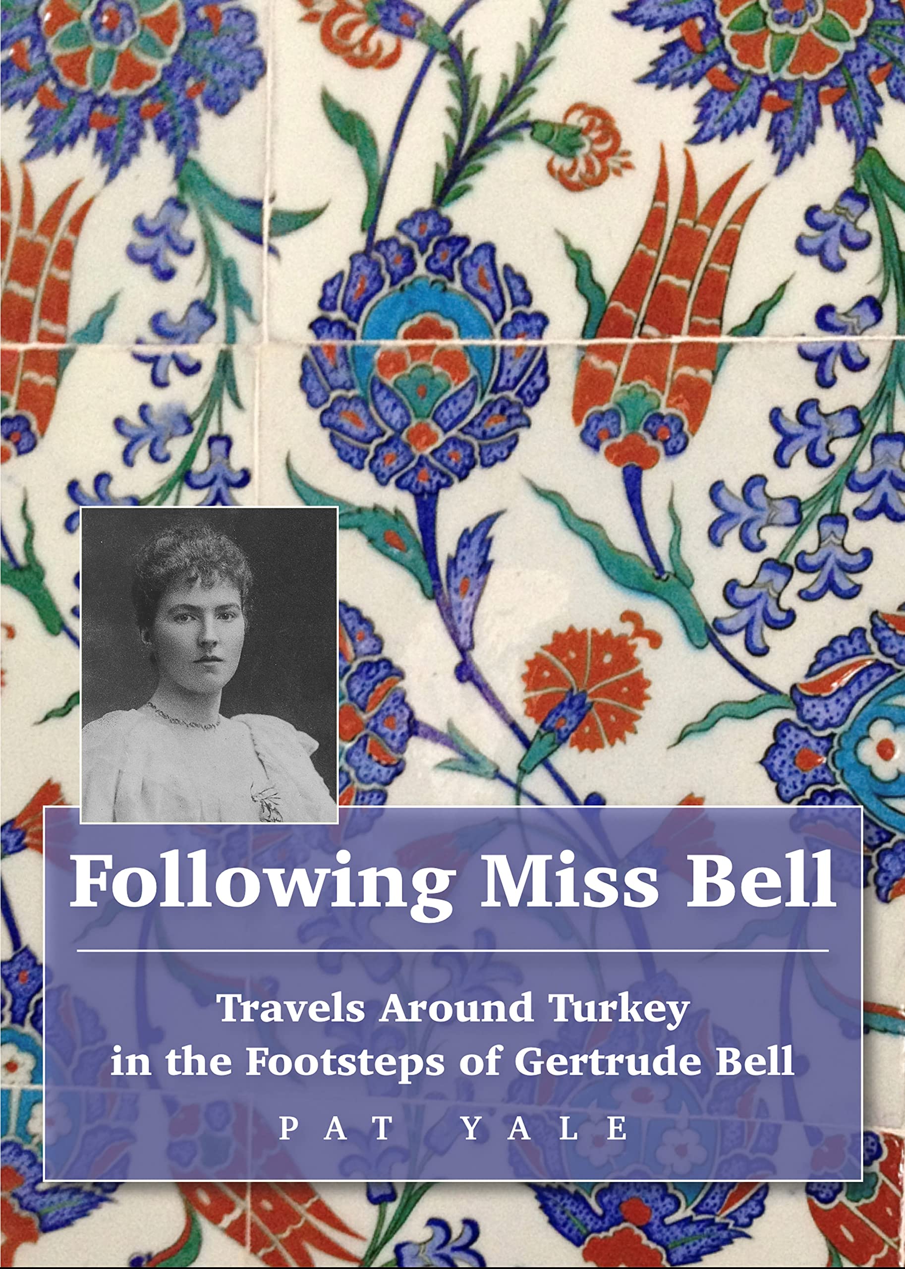 Following Miss Bell – Travels Around Turkey in the Footsteps of Gertrude Bell (Trailblazer Guides)