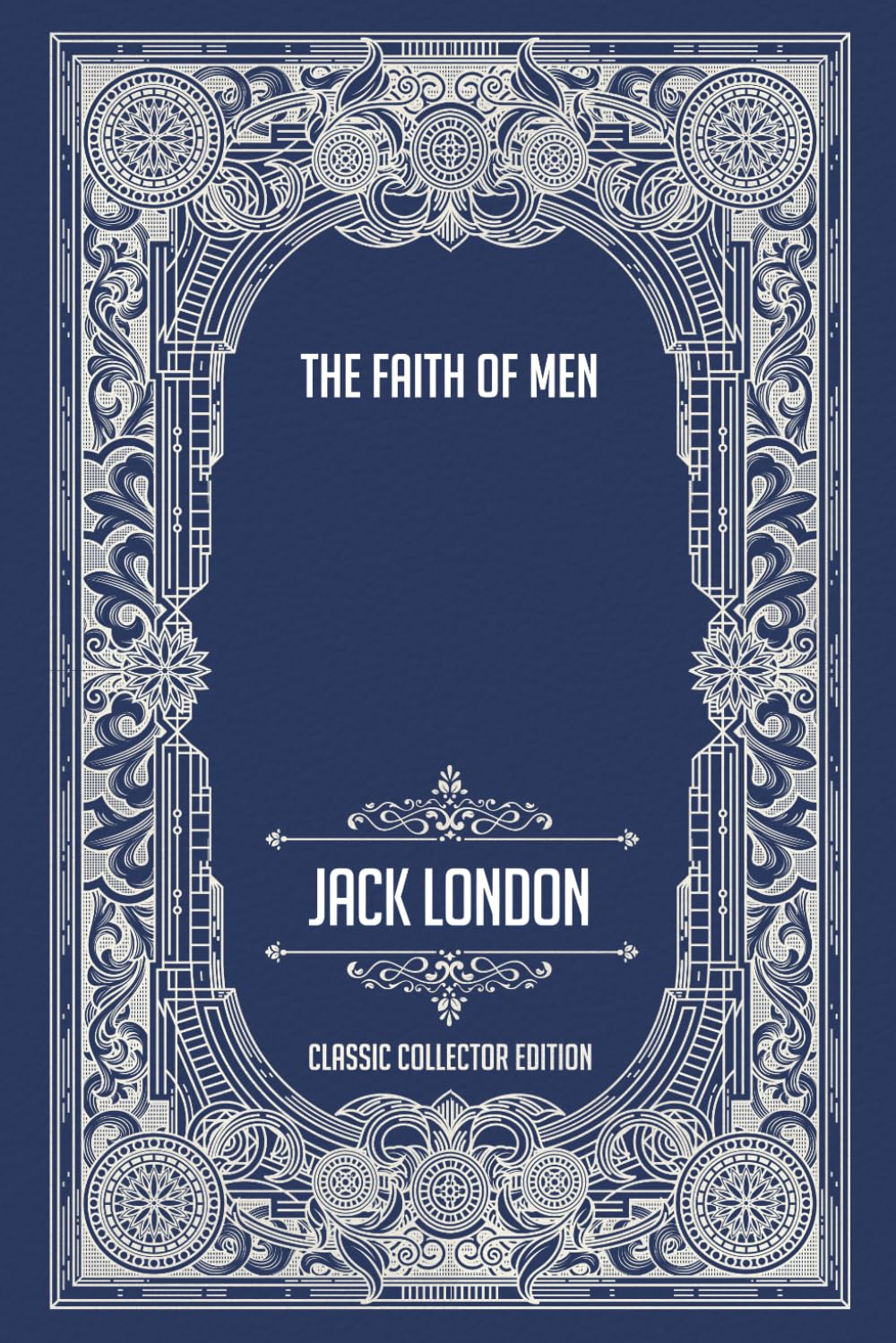 The Faith of Men - Classic Collector Edition (Annotated)