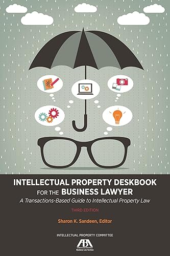Intellectual Property Deskbook for the Business Lawyer: A Transactions-Based Guide to Intellectual Property Law