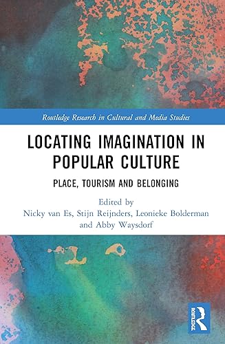 Locating Imagination in Popular Culture: Place, Tourism and Belonging (Routledge Research in Cultural and Media Studies)