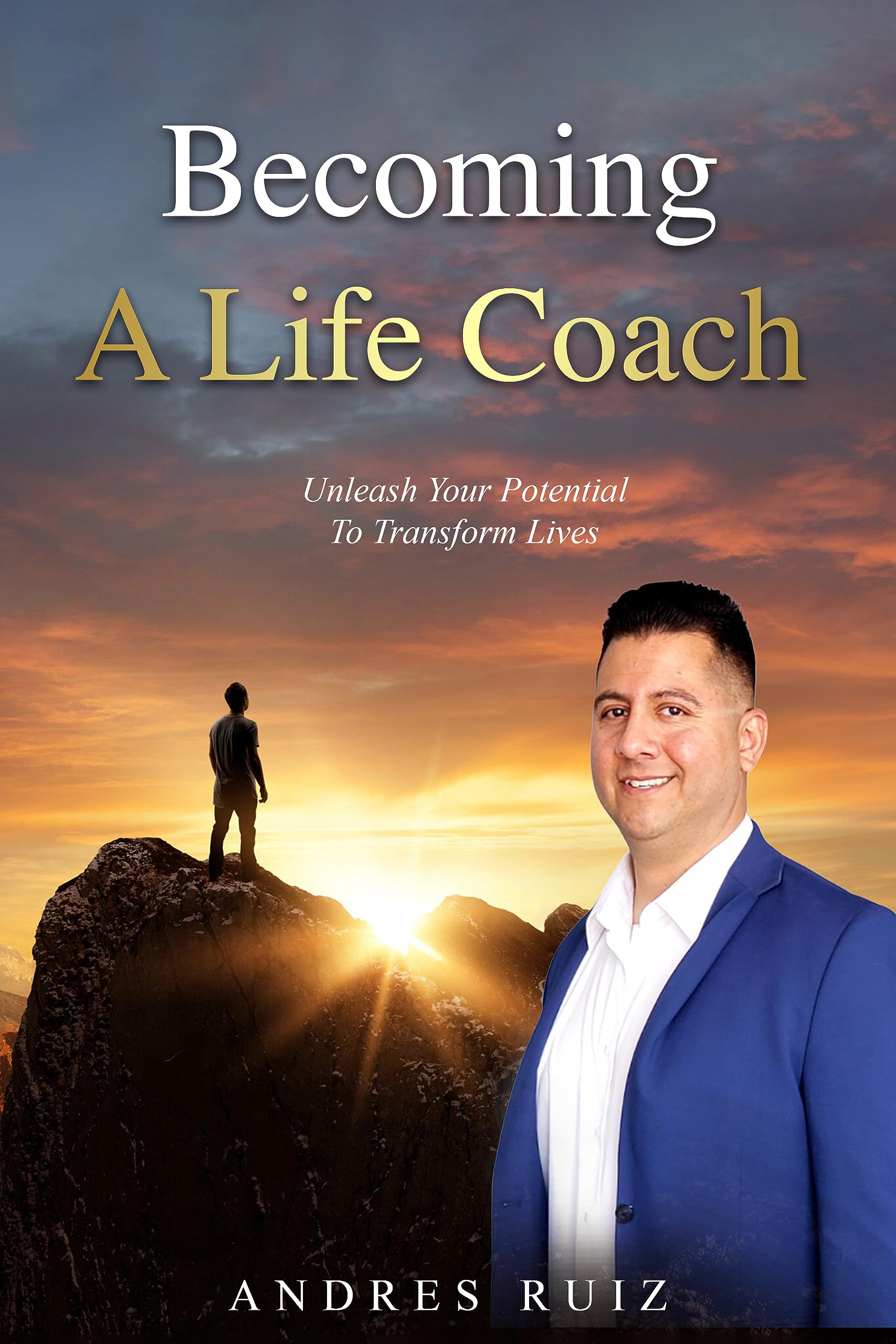 Becoming A Life Coach: Unleash Your Potential To Transform Lives