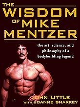 The Wisdom of Mike Mentzer: The Art, Science and Philosophy of a Bodybuilding Legend