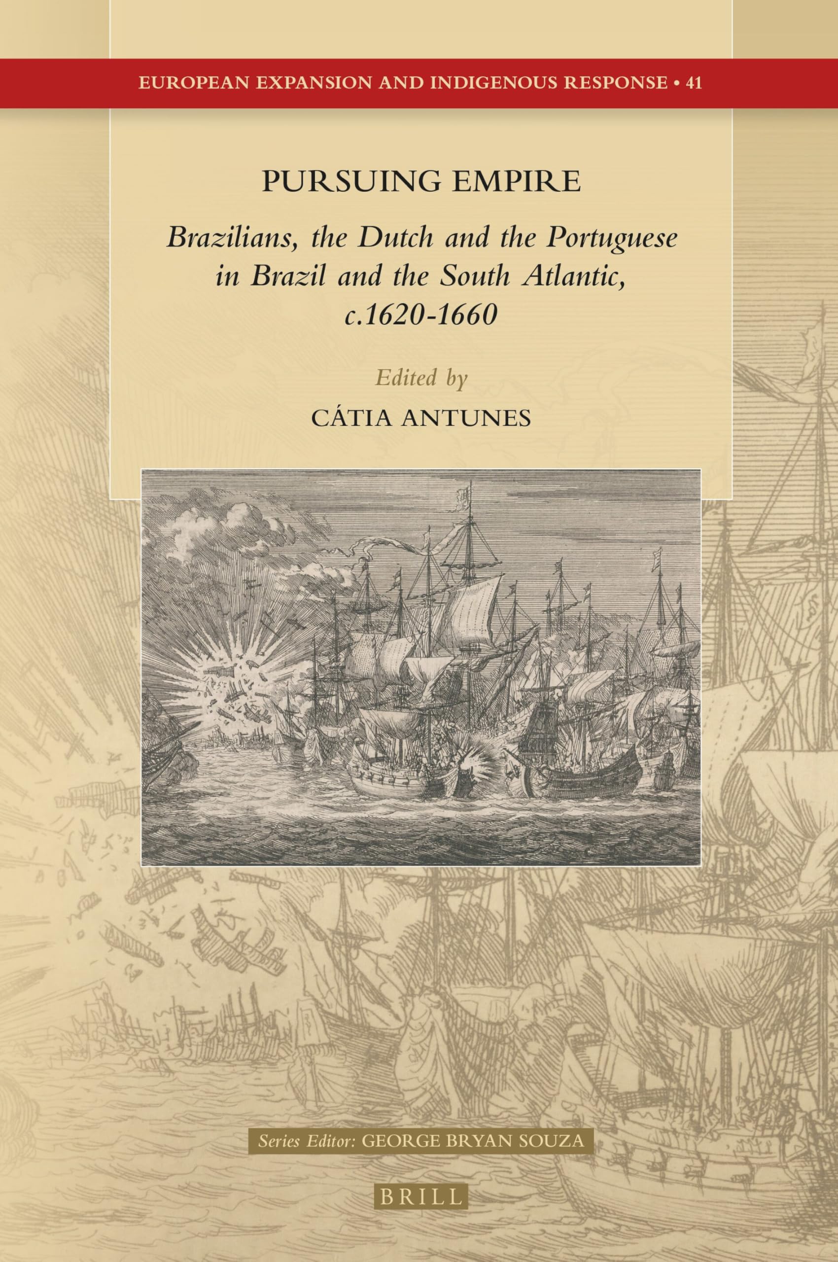 Pursuing Empire: Brazilians, the Dutch and the Portuguese in Brazil and the South Atlantic, c. 1620-1660: 41 (European Expansion and Indigenous Response, 41)
