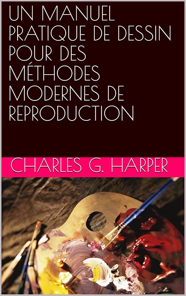UN MANUEL PRATIQUE DE DESSIN POUR DES MÉTHODES MODERNES DE