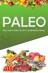 DIETA PALEO: Como Perder Peso, Ganhar Músculo e Sentir-se Mais Saudável, Adoptando o Estilo de Vida Primal e Dieta do Paleolítico - Inclui Receitas Paleo e Plano de Treino