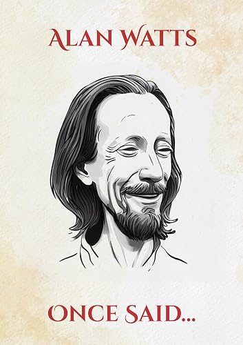 Alan Watts Once Said: Transformative Insights