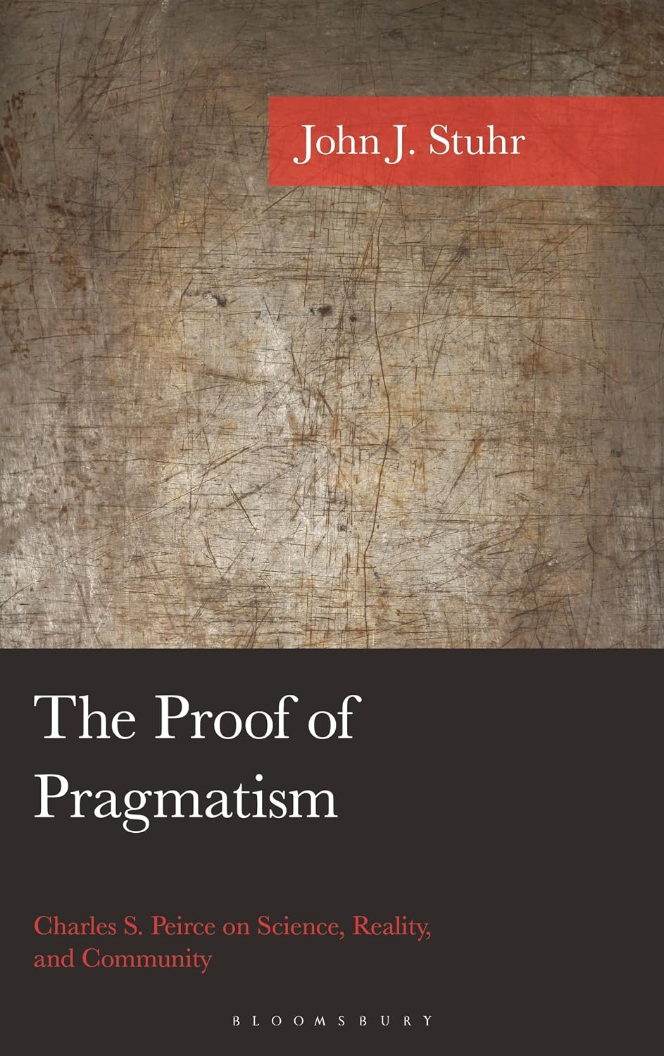The Proof of Pragmatism: Charles S. Peirce on Science, Reality, and Community (American Philosophy Series)