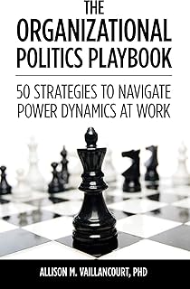 The Organizational Politics Playbook: 50 Strategies to Navigate Power Dynamics at Work