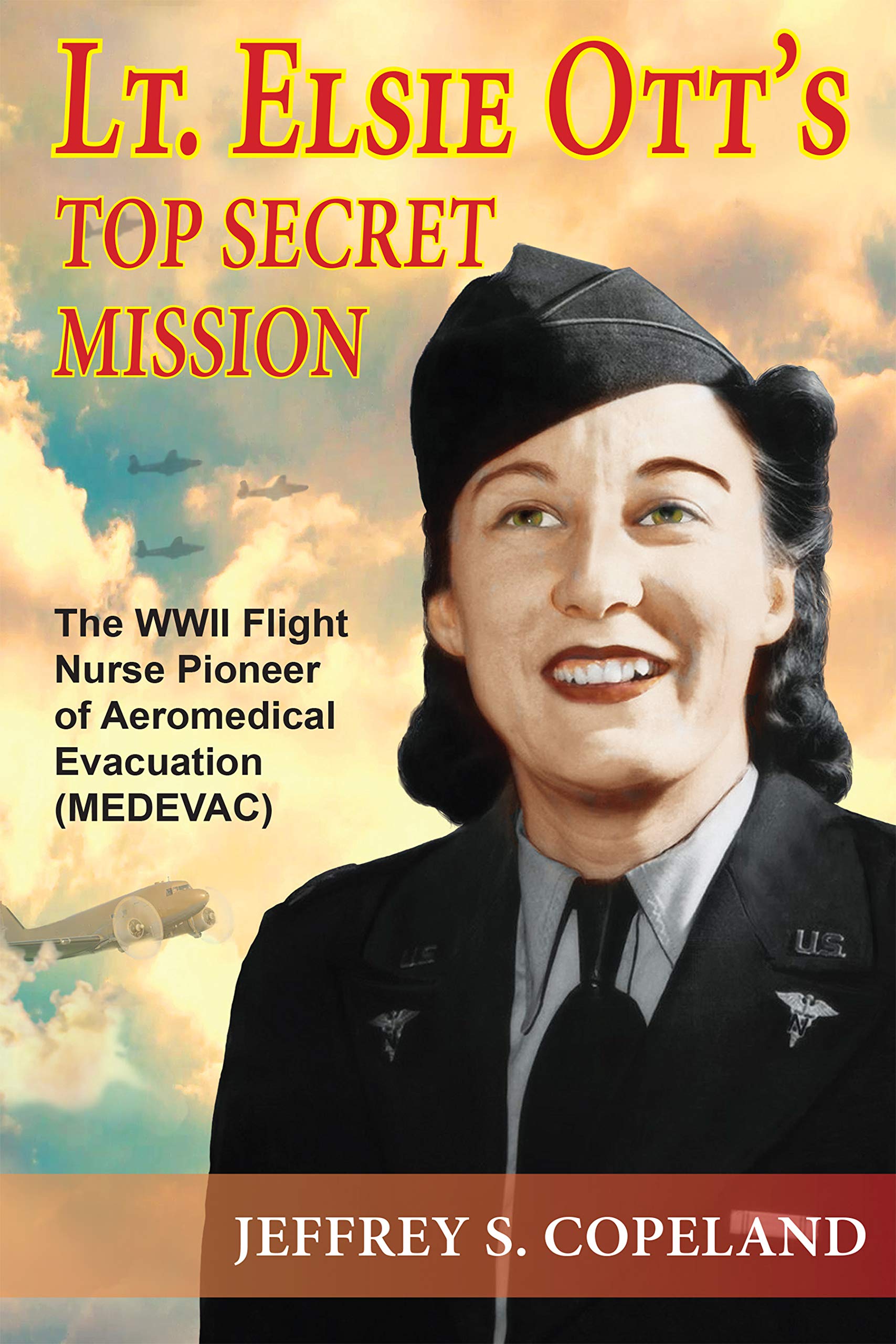 Buy Lt. Elsie Ott's Top Secret Mission: The WWII Flight Nurse Pioneer of Aeromedical Evacuation (MEDEVAC) — BookShops.in