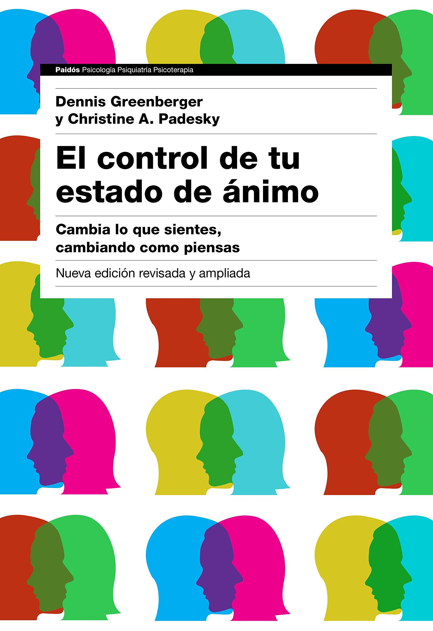 El control de tu estado de ánimo. 2ª edición: Cambia lo que sientes, cambiando cómo piensas (Psicología Psiquiatría Psicoterapia)