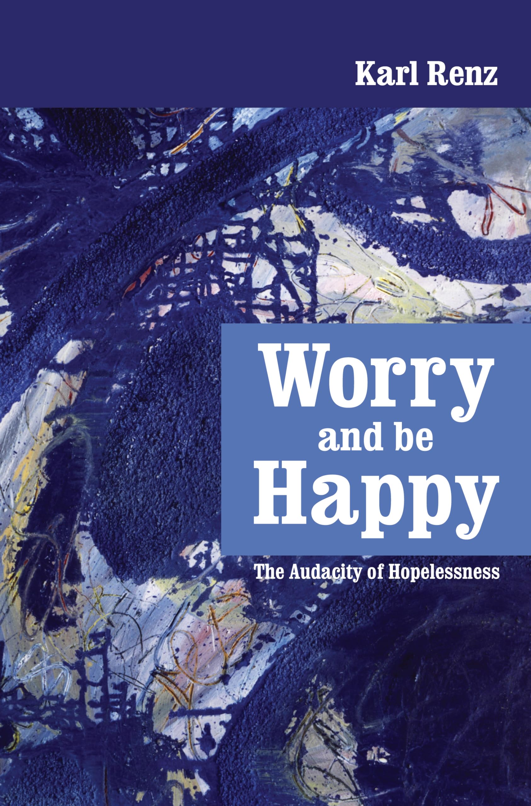 Worry and be Happy: The Audacity of Hopelessness