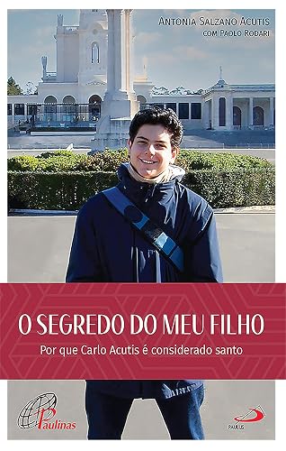 O Segredo do Meu Filho: Por que Carlo Acutis é considerado santo (Modelos de Virtude)