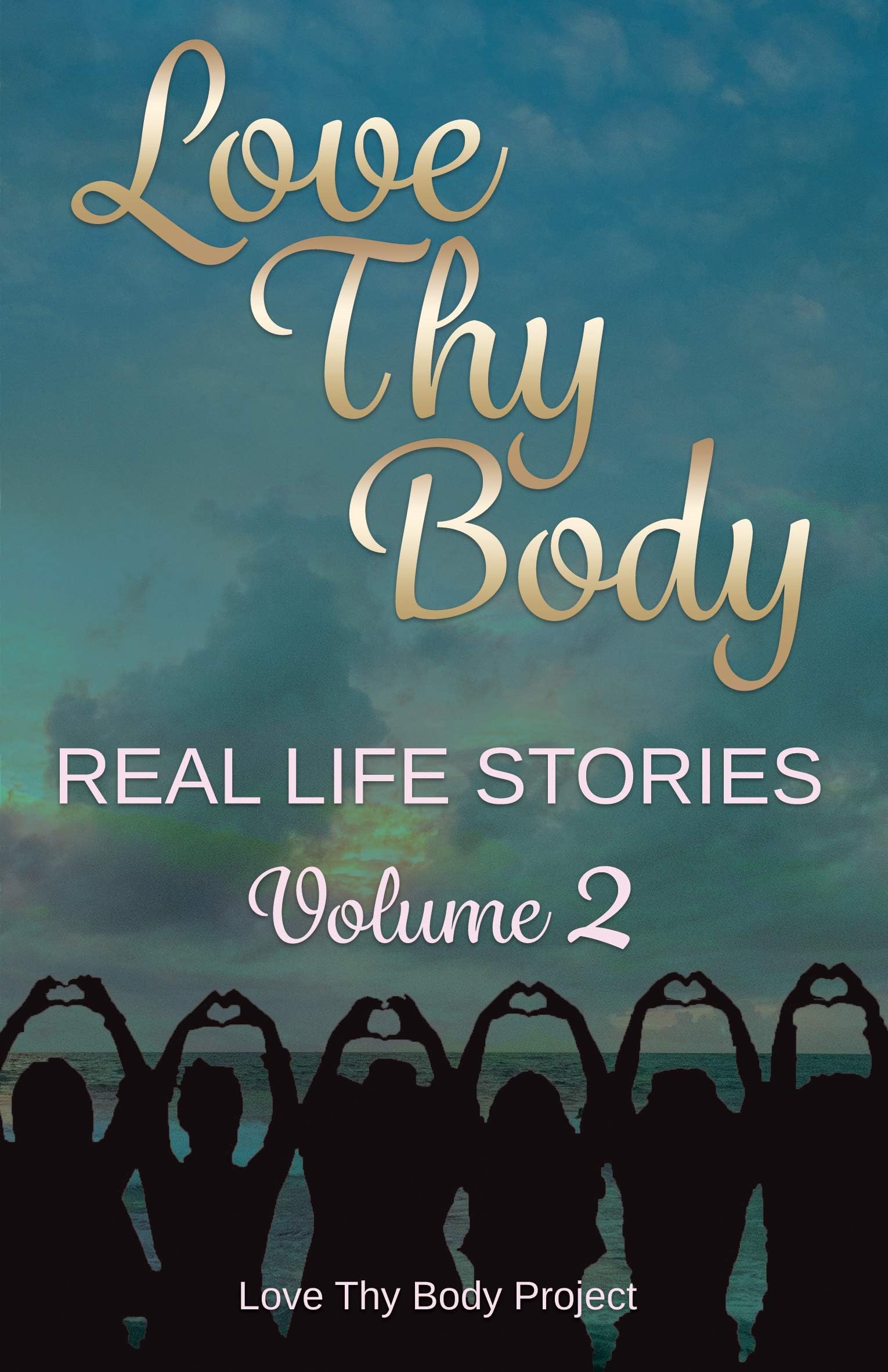 Love Thy Body: Real Life Stories Volume 2