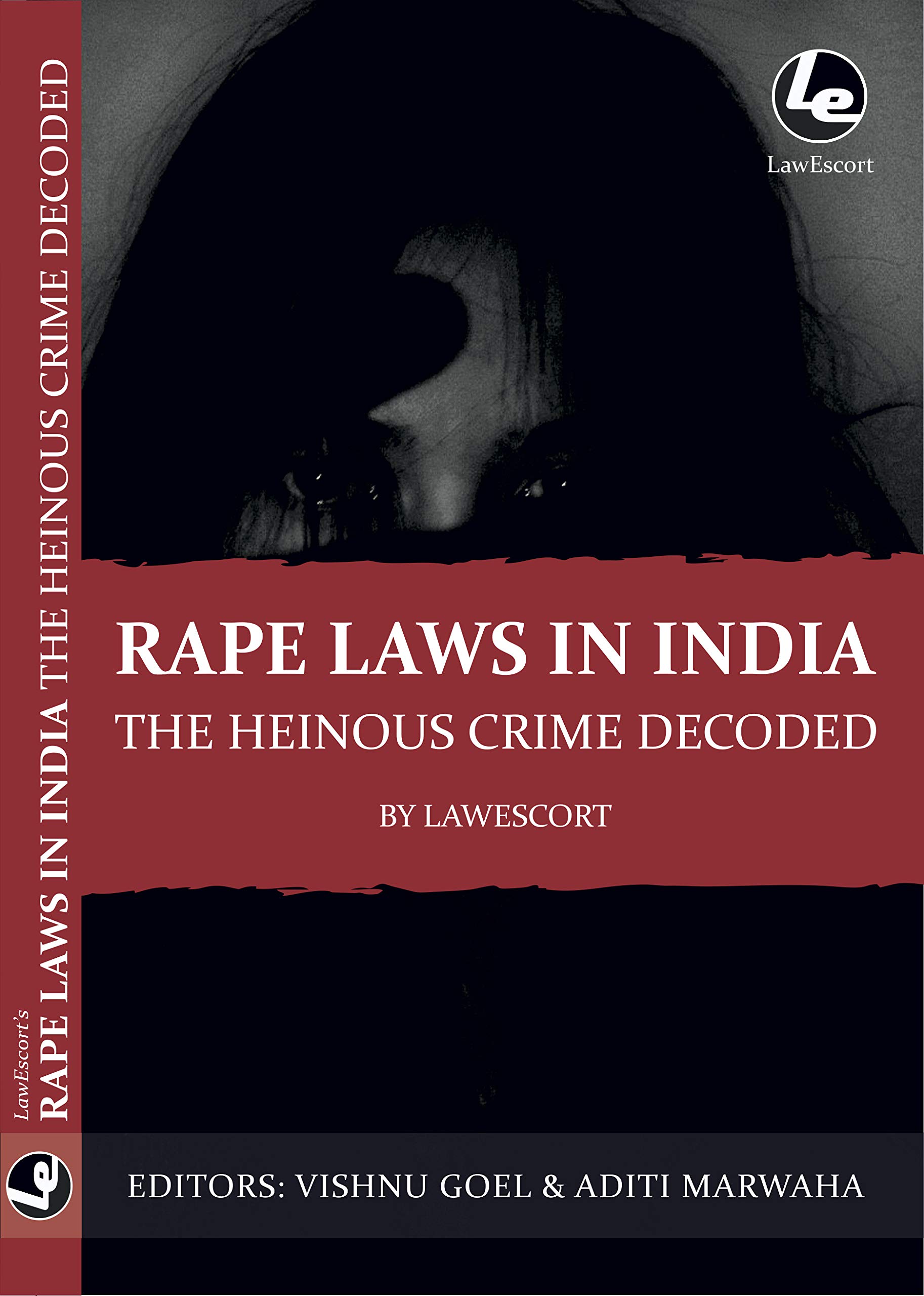 Rape Laws in India The Heinous Crime Decoded: by Vishnu Goel and Aditi Marwaha