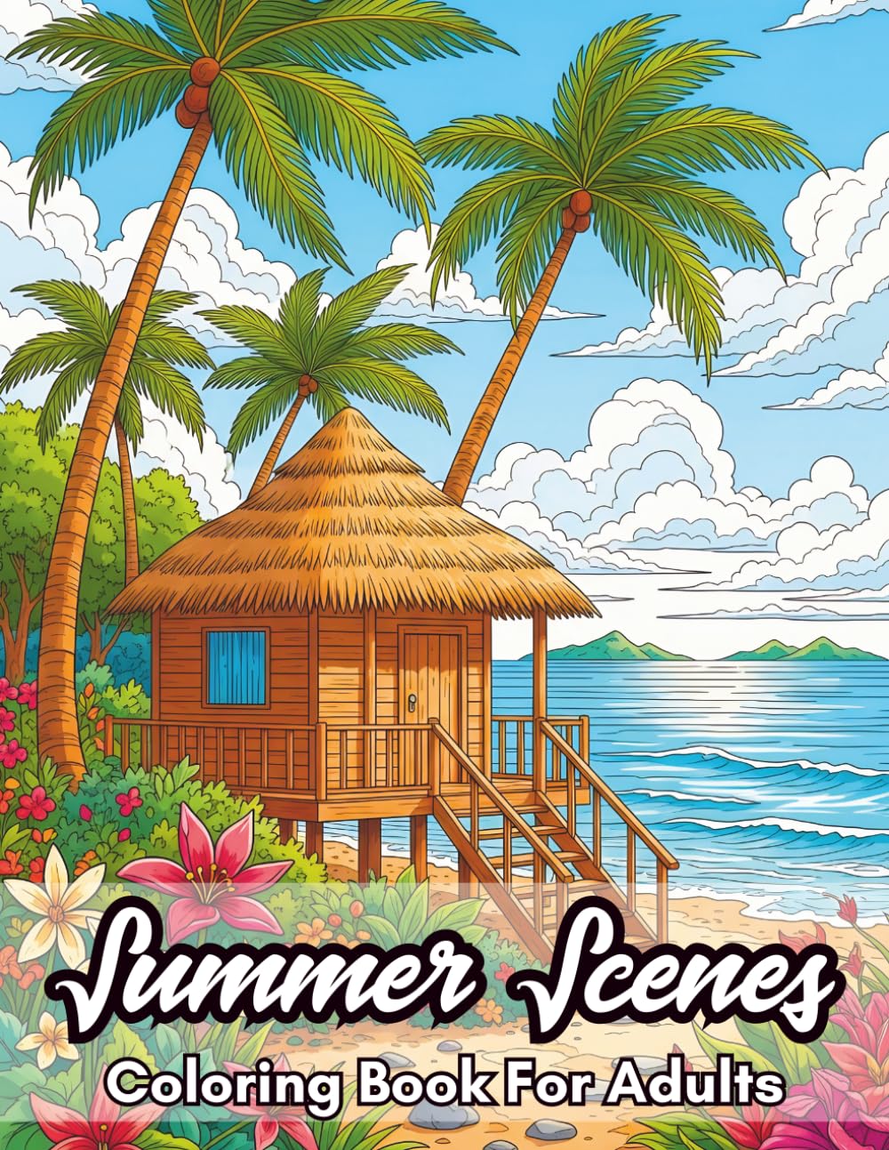 Summer Scenes Coloring Book For Adults: Beach, Tropical Landscapes, Vacation & Sunshine Designs for Stress Relief and Mindfulness