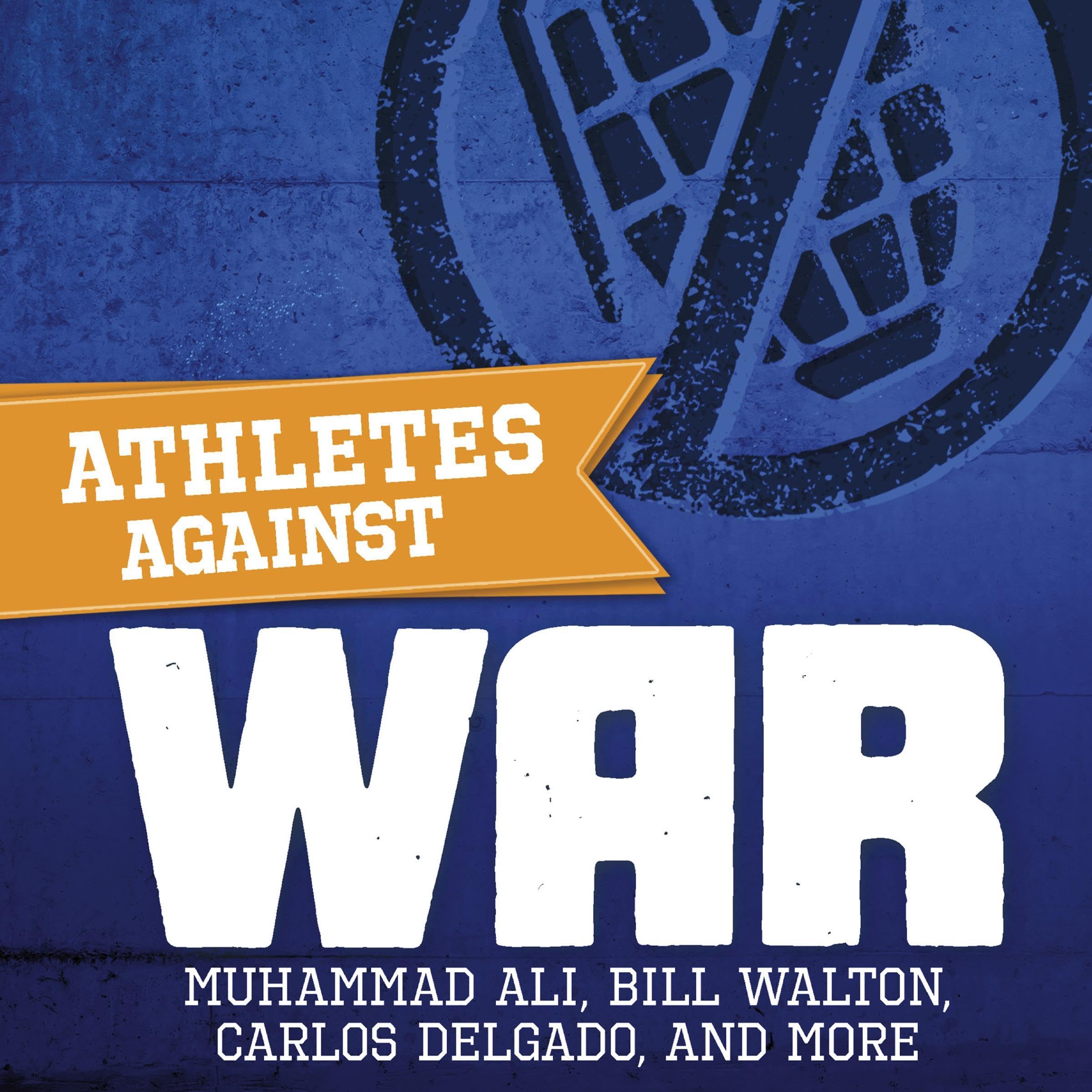 Athletes Against War: Muhammad Ali, Bill Walton, Carlos Delgado, and More