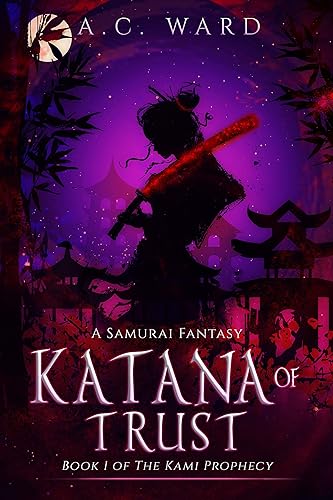 Katana of Trust A Samurai Fantasy (The Kami Prophecy Book 1)