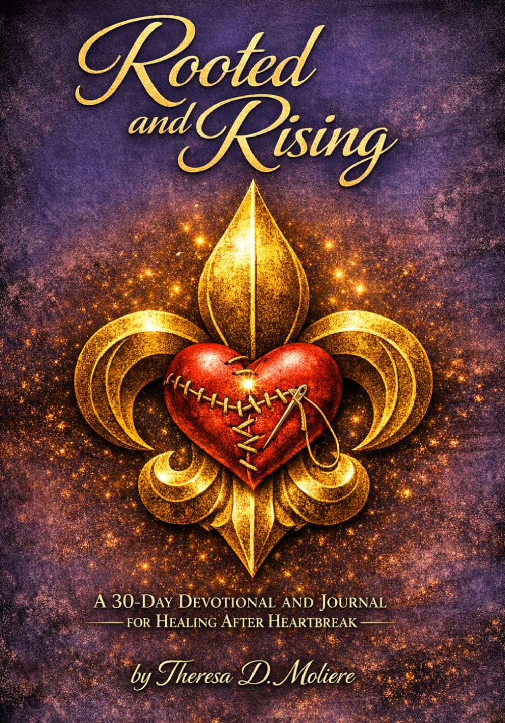 Rooted and Rising: 30 Day Devotional and Journal for Healing after Heartbreak