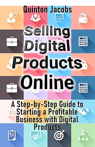 Selling Digital Products Online: A Step-by-Step Guide to Starting a Profitable Business with Digital Products" (English Edition)