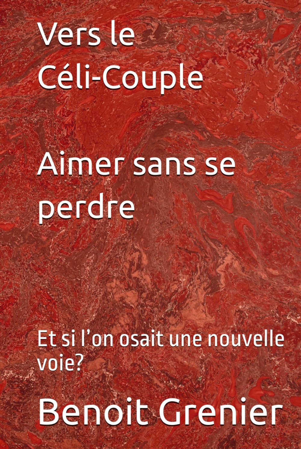 Vers le Céli-Couple — Aimer sans se perdre: Et si l’on osait une nouvelle voie?