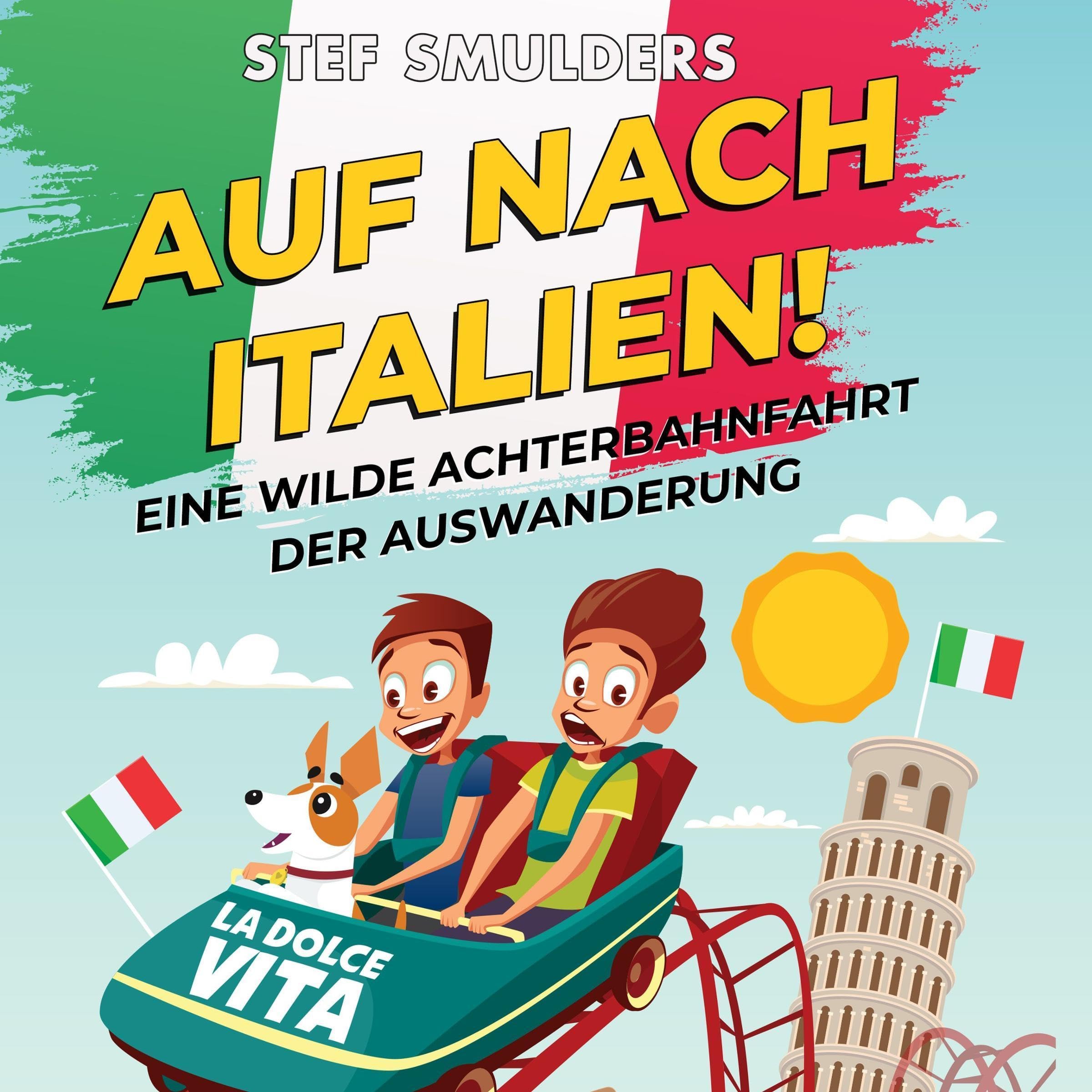 Auf nach Italien!: Eine wilde Achterbahnfahrt der Auswanderung