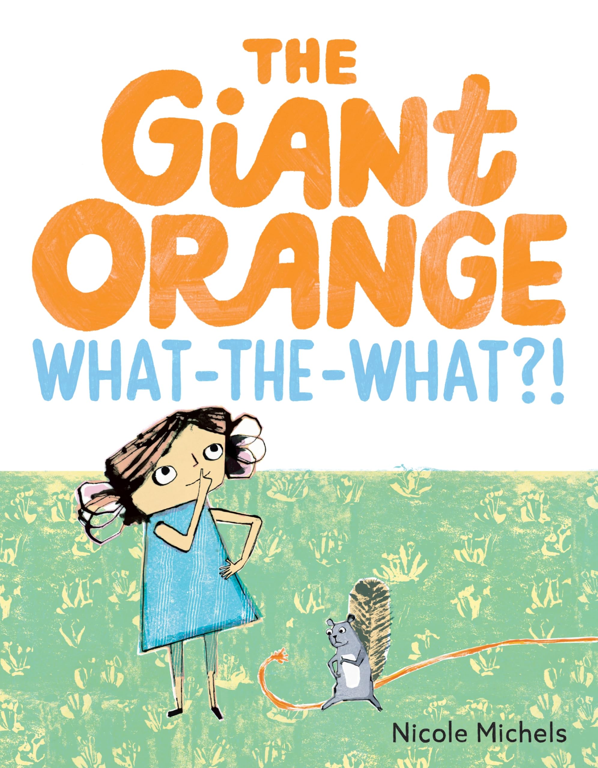 The Giant Orange WhattheWhat by Nicole Michels HARDBACK 9780063436688