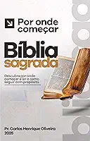 Guia Completo: Por onde começar ler a Bíblia: Descubra como começar a ler e seguir com propósito
