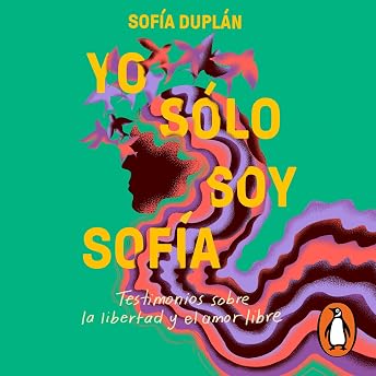 Yo sólo soy Sofía [I’m Just Sofia] Audio Libro por Sofía Duplán episode artwork