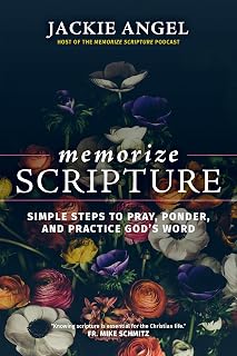 Memorize Scripture: Simple Steps to Pray, Ponder, and Practice God's Word