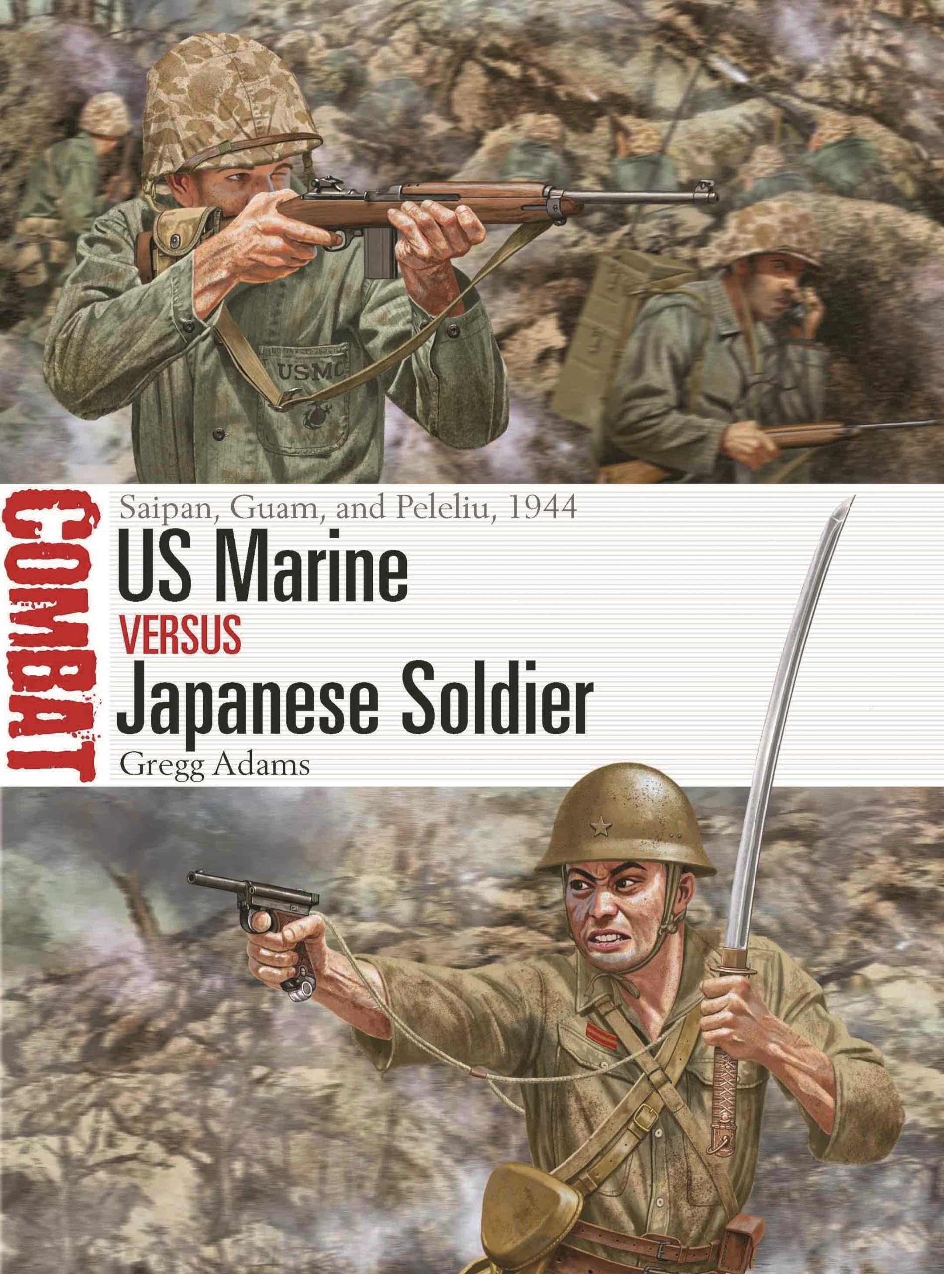 US Marine vs Japanese Soldier: Saipan, Tinian, Guam, and Peleliu, 1944: Saipan, Guam, and Peleliu, 1944: 77 (Combat)