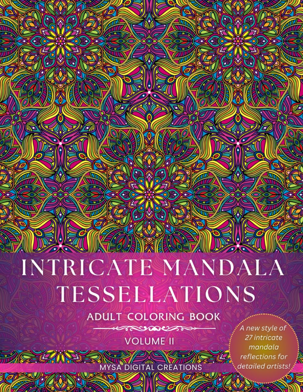 Adult Coloring Book - Intricate Mandala Tessellations - Voume II: An Exceptional Challenge for Intricate Coloring Artists! (Intricate Mandala Tessellations Series)