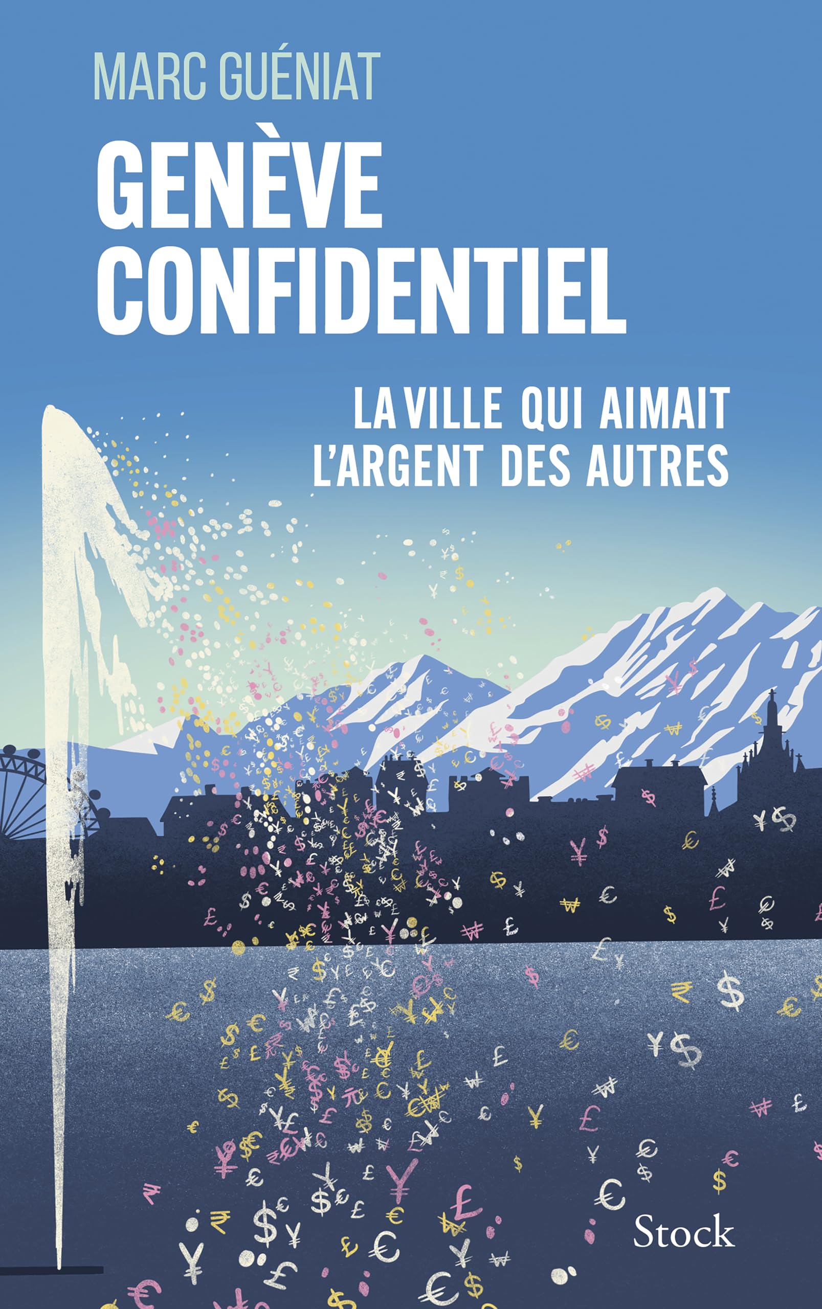Genève confidentiel: La ville qui aimait l'argent des autres