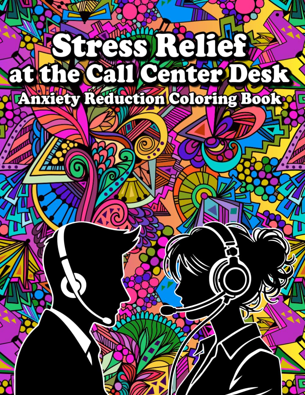 Stress Relief at the Call Center Desk: Anxiety Reduction Coloring Book
