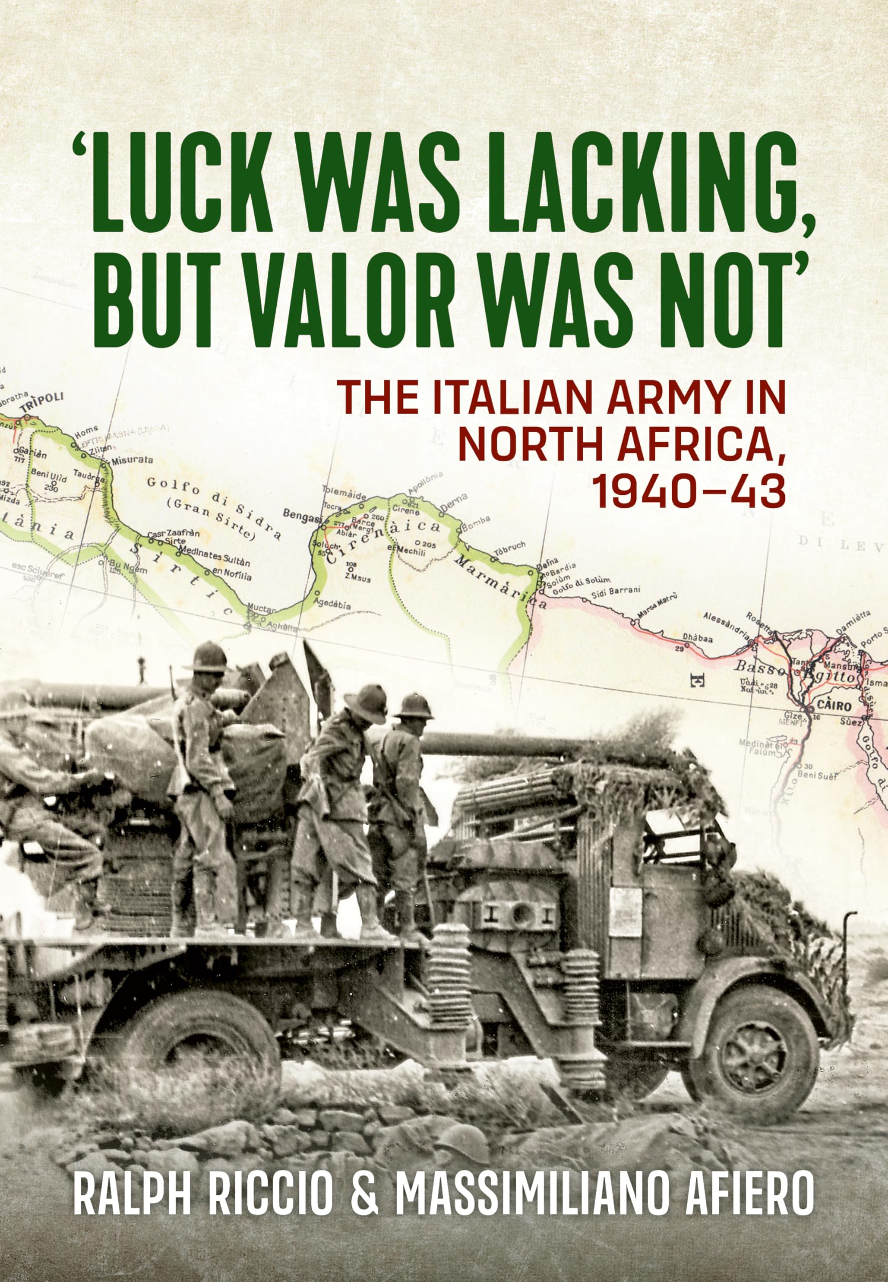 The Italian Army in North Africa, 1940-43: Luck Was Lacking, But Valor Was Not