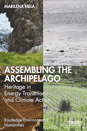 Assembling the Archipelago: Heritage in Energy Transitions and Climate Action (Routledge Environmental Humanities) book cover